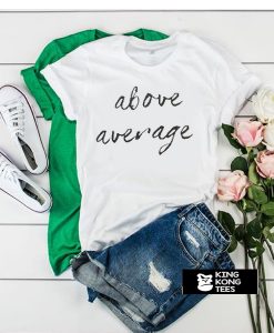 Above Average t shirt