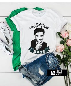 I'm All About That Bass t shirt