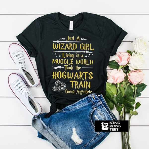 Just a Wizard Girl Living in a Muggle World Took The Hogwarts Train Going Anywhere t shirt