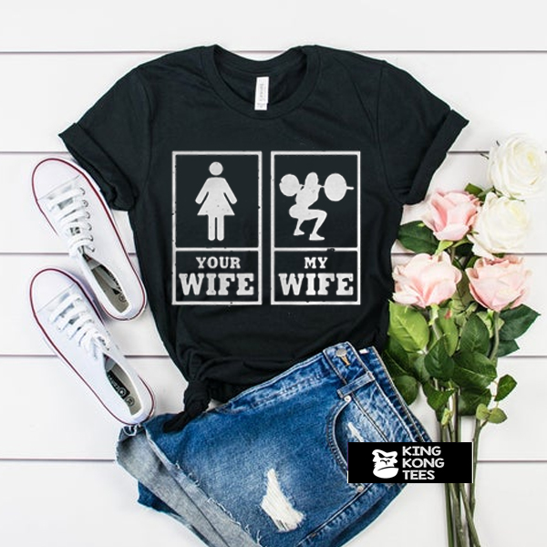 My Wife Your Wife Weightlifting Bodybuilder t shirt