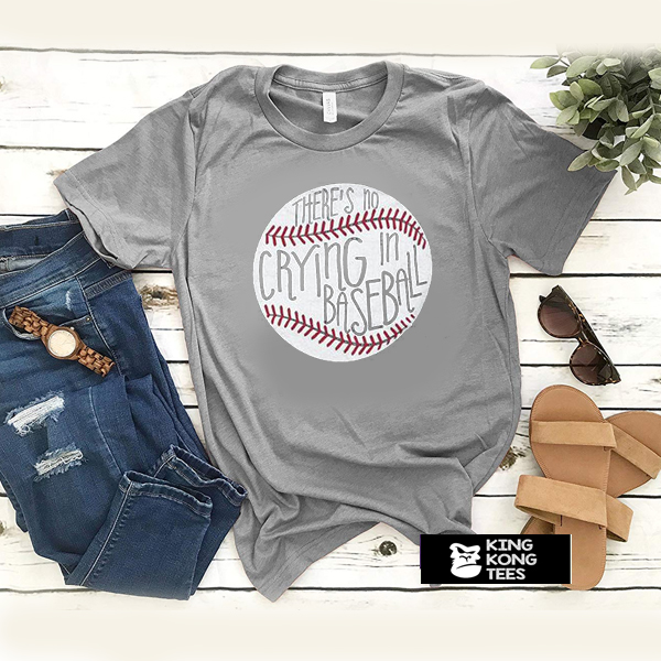 There's No Crying In Baseball t shirt