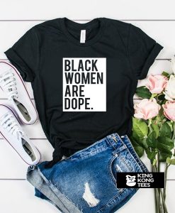 Black Women Are Dope t shirt