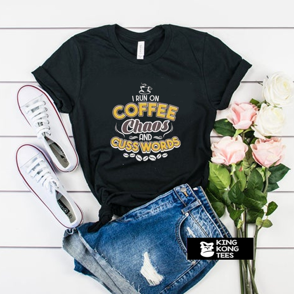I Run On Coffee Chaos And Cuss Words Unisex t shirt