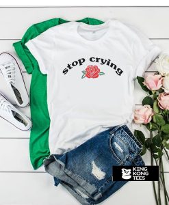Stop Crying t shirt