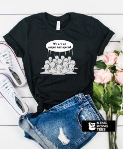 We Are All Unique And Special t shirt