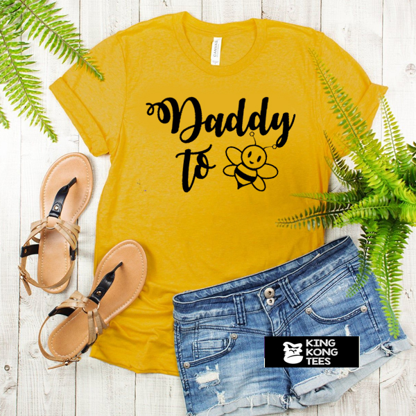 daddy to bee t shirt