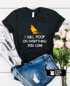 i will poop on everything you love t shirt