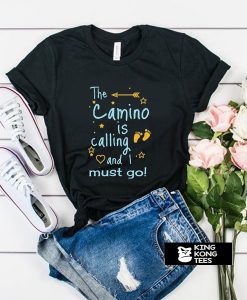 the camino is calling and i must go t shirt