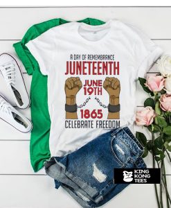 A Day Of Rememrance Juneteenth Celebrate Freedom tshirt