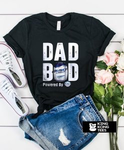 Dad Bod Powered By Busch Light t shirt