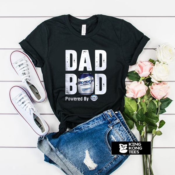 Dad Bod Powered By Busch Light t shirt