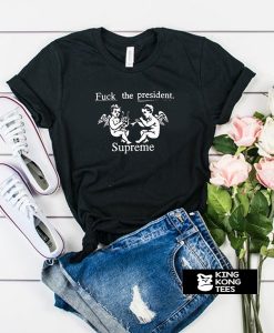 Fuck The President t shirt