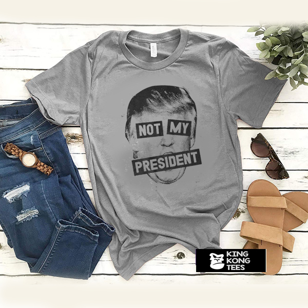 Not My President t shirt