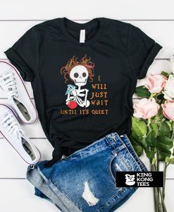 Teacher Skull I’ll Just Wait Until It’s Quiet t shirt