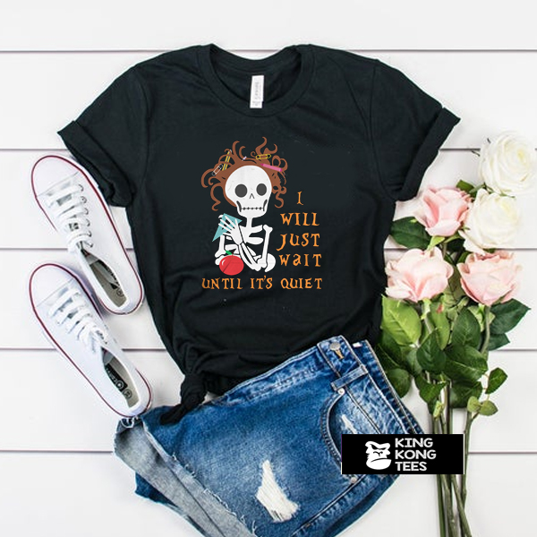 Teacher Skull I’ll Just Wait Until It’s Quiet t shirt