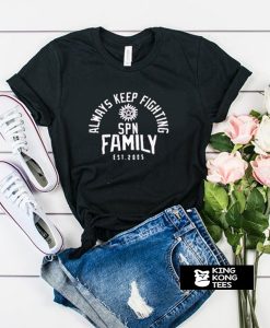 always keep fighting spn family est 2005 t shirt