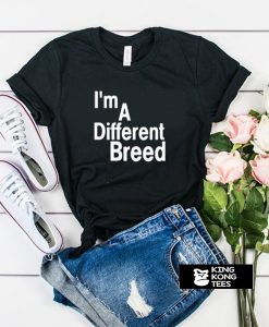 i'm a different breed t shirt