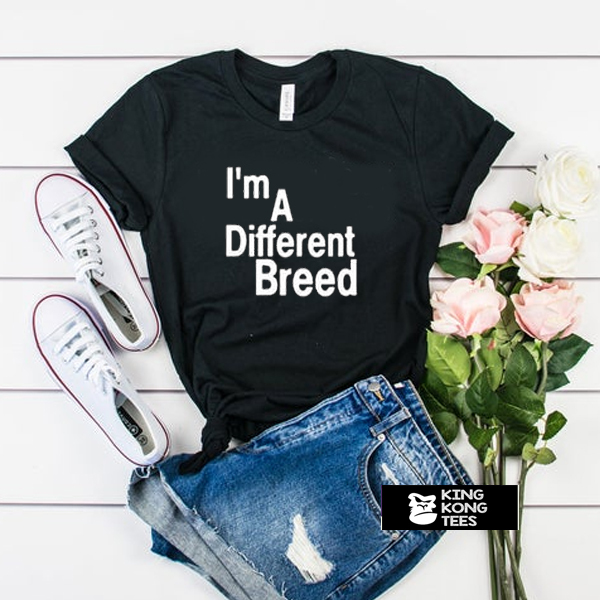 i'm a different breed t shirt