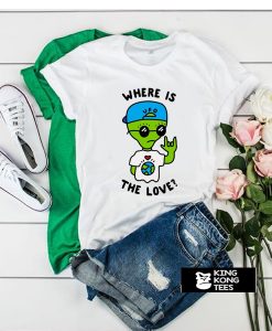 Alien Where Is The Love t shirt