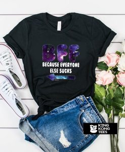 Because Everyone Else Sucks t shirt