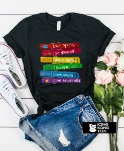 Love Openly Be Yourself t shirt