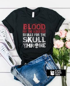 BLOOD For The Blood God Skulls For The SKULL ONE THR t shirt