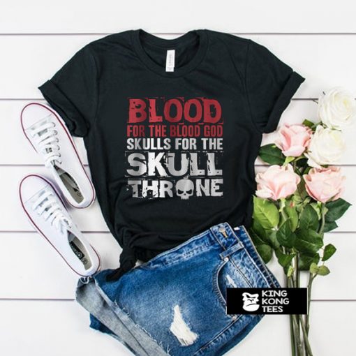 BLOOD For The Blood God Skulls For The SKULL ONE THR t shirt