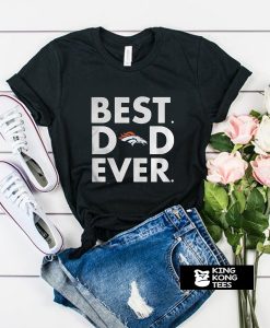 Best Dad Ever Denver Broncos t shirt