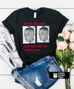 Boys Do Cry Just Not Out Of Their Eyes t shirt