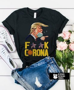 Donald Trump Fuck Corona t shirt