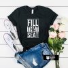 Fill The Seat shirt