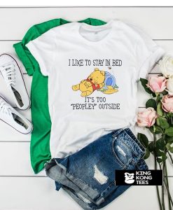 I Like To Stay In Bed Pooh tshirt