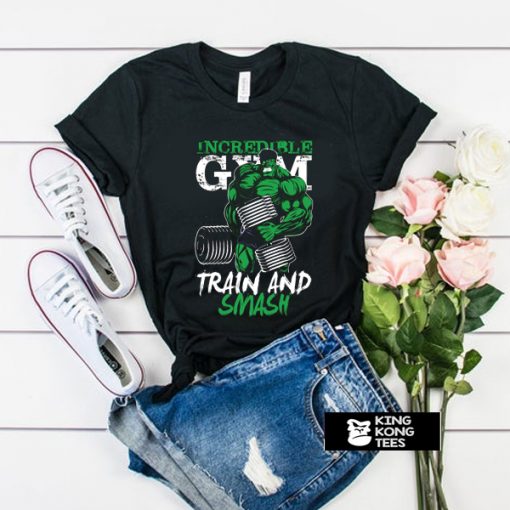 Incredible Gym Hulk Train And Smash t shirt