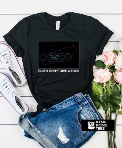 Pluto Don't Give a Fuck t shirt