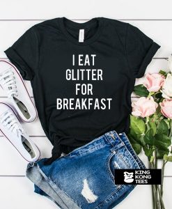 i eat glitter for breakfast t shirt