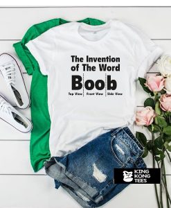 the invention of the word Boob t shirt