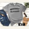 whiskey blooded t shirt