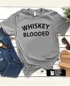 whiskey blooded t shirt