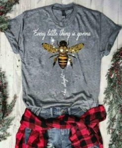 Bee Every Little Thing Is Gonna Be Alright T-Shirt AY