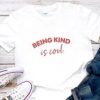 Being Kind Is Cool T Shirt