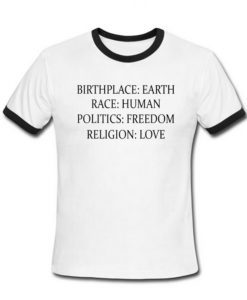 Birthplace Earth Race Human Politics Freedom Religion Love T-Shirt