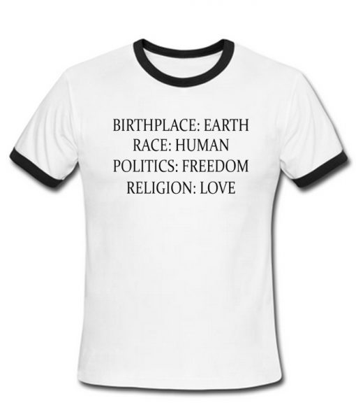 Birthplace Earth Race Human Politics Freedom Religion Love T-Shirt