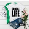 Choose Life t shirt