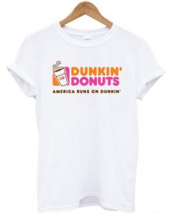 Dunkin donuts america runs on dunkin T-shirt