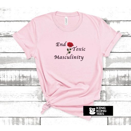 End Toxic Masculinity t shirt