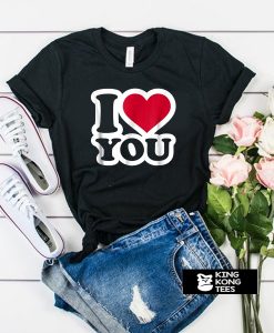 I love you t shirt