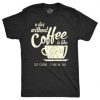 Men's A Day Without Coffee is Like Just Kidding I Have No Idea T-shirt Funny Guy's Tee