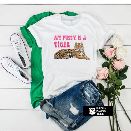 My Pussy is a Tiger t shirt