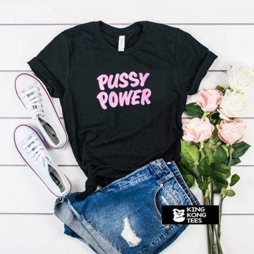 Pussy Power t shirt