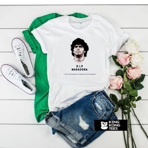 Rip Diego maradona You Are The Legend And Always Will Be The Greatest t shirt